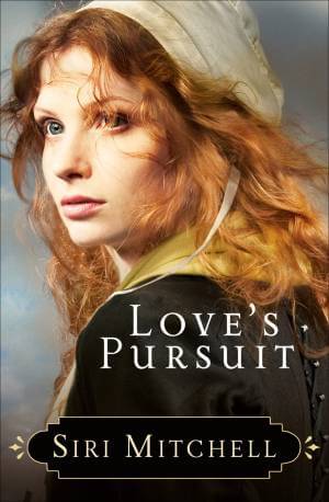 Love's Pursuit by Siri Mitchell; christian historical romance novels