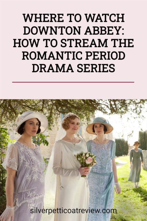 Where to Watch Downton Abbey: How to Stream the Romantic Period Drama Series; pinterest image with Crawley sisters.