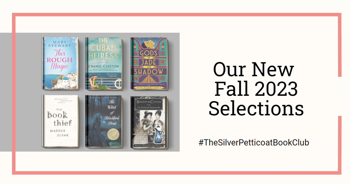 Our New Fall 2023 Selections for The Silver Petticoat Book Club. The image shows six book covers for This Rough Magic, The Book Thief, The Cuban Heiress, The Witch of Blackbird Pond, Gods of Jade and Shadow and Sorcery and Cecelia.